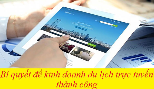 Bí quyết để kinh doanh du lịch trực tuyến thành công