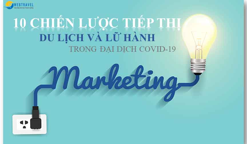 10 chiến lược tiếp thị du lịch lữ hành trong và sau đại dịch Covid-19